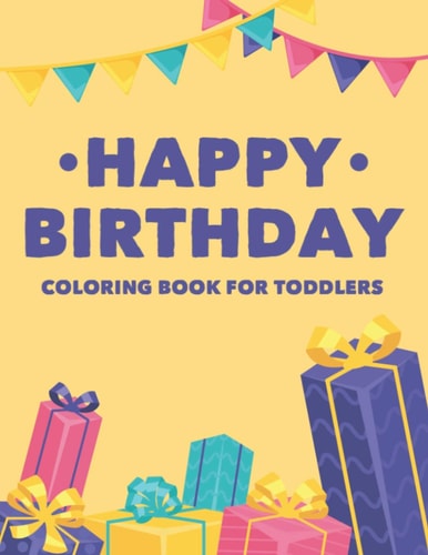 Happy Birthday Coloring Book For Toddlers Fun Illustrations And Designs Of Cakes, Balloons, And More To Color, Birthday-Themed Coloring Pages
