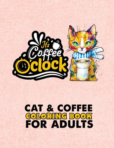 Cat & Coffee Coloring Book For Adults: Fun Coloring Gift Book For Adults Relaxation | A Fun Coloring Gift Book for Coffee Lovers & Cat Lovers with Stress Relieving Animal Designs