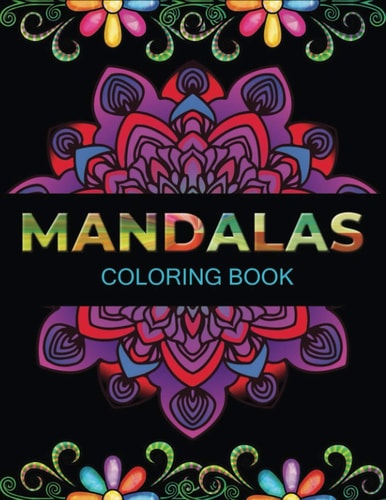 Mandalas Coloring Book An Adult Coloring Book with 100 Unique Mandalas for Relaxation and Stress Relief