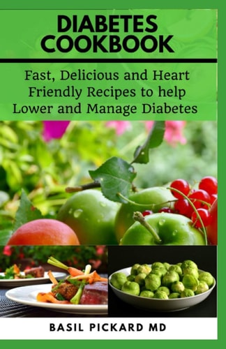 Diabetes Cookbook Fast, Delicious and Heart Friendly Recipes to Help Lower and Manage Diabetes