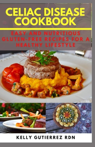Celiac Disease Cookbook Easy and Nutritious Gluten-Free Recipes for a Healthy Lifestyle