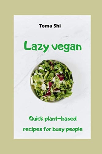 Lazy Vegan. Quick Plant-based Recipes for Busy People