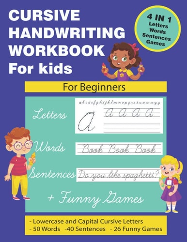 Cursive Handwriting Workbook for Kids Cursive Handwriting for Kids. 4 in 1 Practicing Cursive Handwriting to Master Letters, Words, Sentences with Funny Games for Kids Beginners. Practicing Cursive Handwriting for Kids. Beginning Cursive. Back to School.
