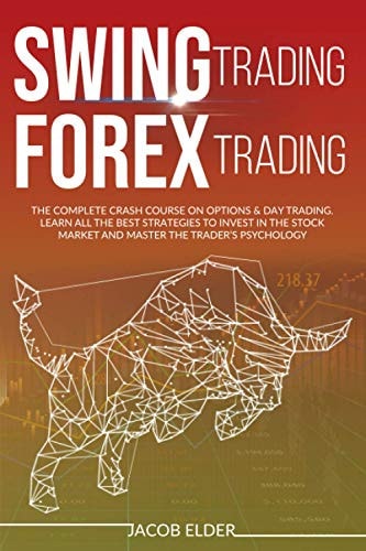 Swing Trading Forex Trading The Complete Crash Course on Options & Day Trading.Learn All the Best Strategies to Invest in the Stock Market and Master the Trader's Psychology