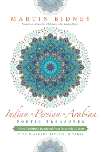 Indian, Persian, Arabian Poetic Treasures Form-Faithfully Rendered from Friedrich Rückert with Dialogue Replies in Verse