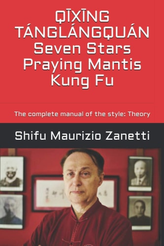 QĪXĪNG TÁNGLÁNGQUÁN Seven Stars Praying Mantis Kung Fu The Complete Manual of the Style: Theory