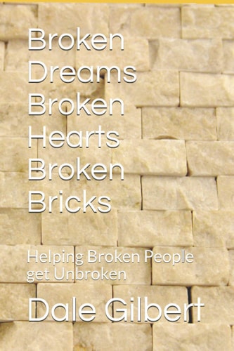 Broken Dreams Broken Hearts Broken Bricks Helping Broken People Get Unbroken