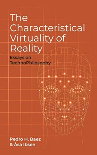 The Characteristical Virtuality of the Real Essays on TechnoPhilosophy
