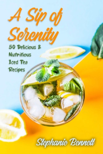 A Sip of Serenity 50 Delicious and Nutritious Iced Tea Recipes