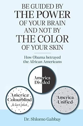 Be Guided by the Power of Your Brain and Not by the Color of Your Skin! How Obama Betrayed African Americans