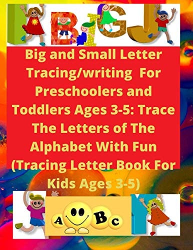 Big and Small Letter Tracing/writing For Preschoolers and Toddlers Ages 3-5 Trace The Letters of The Alphabet With Fun: Tracing Letter Book For Kids Ages 3-5