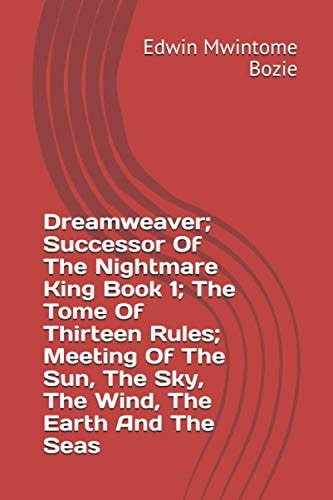 Dreamweaver; Successor Of The Nightmare King Book 1; The Tome Of Thirteen Rules; Meeting Of The Sun, The Sky, The Wind, The Earth And The Seas