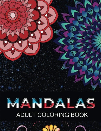 Mandalas Adult Coloring Book 100 Beautiful Mandalas Coloring Pages For Fun Relaxation, Fun, and Stress Relief