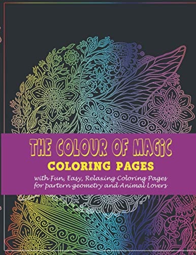The Colour of Magic : Coloring Pages with Fun, Easy, Relaxing Coloring Pages for Partern Geometry