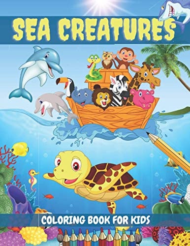 Sea Creatures Coloring Book For Kids Sea Life Ocean Coloring Book For Toddlers Ages 4-8 Features Amazing 35 Designs With Happy Sea Animals to Color In