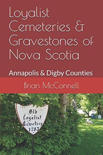 Loyalist Cemeteries & Gravestones of Nova Scotia Annapolis & Digby Counties