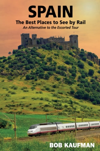 SPAIN The Best Places to See by Rail An Alternative to the Escorted Tour