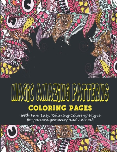 Magic Amazing Patterns : Coloring Pages with Fun, Easy, Relaxing Coloring Pages for Partern Geometry and Animal