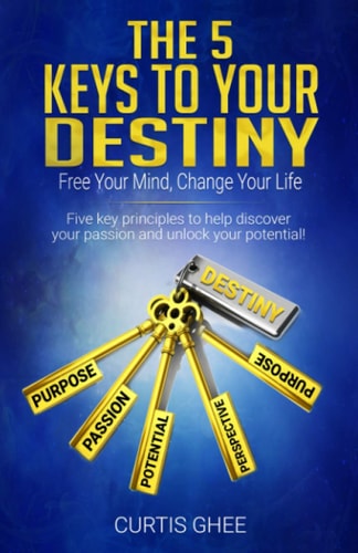 The Five Keys To Your Destiny Free Your Mind, Change Your Life