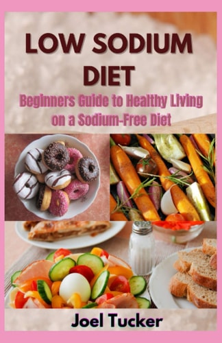 Low Sodium Diet Beginners Guide to Healthy Living on a Sodium-Free Diet