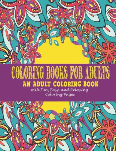 Coloring Books for Adults : An Adult Coloring Book with Fun, Easy, and Relaxing Coloring Pages
