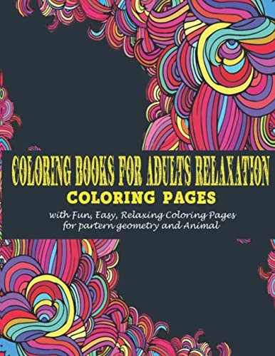 Coloring Books for Adults : Coloring Pages with Fun, Easy, Relaxing Coloring Pages for Partern Geometry and Animal