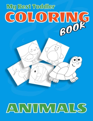 My Best Toddler Coloring Book, Animals Coloring Books For Kids Ages 2-4 Animals, Kids Coloring Books, Animal Coloring Book: For Kids Aged 2-4, Big Activity Workbook for Toddlers & Kids, ( Kids Coloring Activity Books). Size 8.5x11