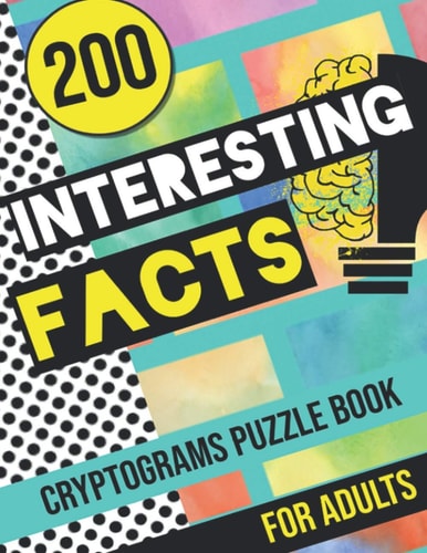 200 Interesting Facts Cryptograms Puzzle Book for Adults Large Print Variety of Fun & Relaxing Cryptograms Puzzle Books for Adults with Hints to Keep You Entertained All Day!