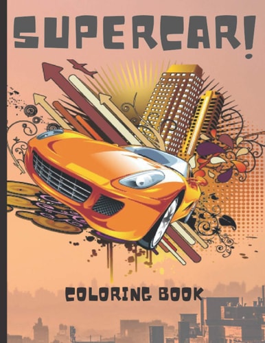 Supercar Coloring Book A Collection of Amazing Sport Car, Luxury Car and Supercar Designs for All Ages
