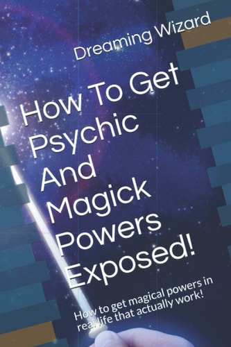 How To Get Psychic And Magick Powers Exposed! How to Get Magical Powers in Real Life that Actually Work!
