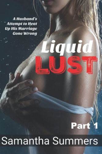 Liquid Lust - Part 1 A Husband's Attempt to Heat Up His Marriage Gone Wrong
