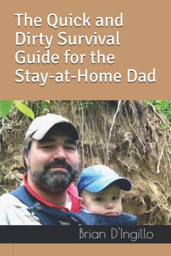 The Quick and Dirty Survival Guide for the Stay-At-Home Dad