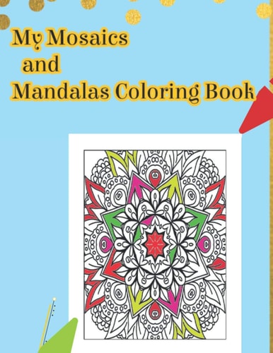 My Mosaics and Mandalas Coloring Book Cool Mosaic and Mandalas Coloring Book Relax and Get Into Stress Relief. Coloring Pages Activity Book.