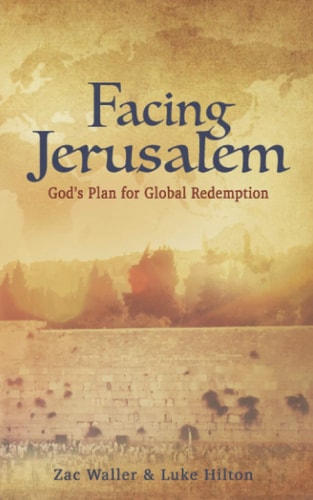 Facing Jerusalem God's Plan for Global Redemption