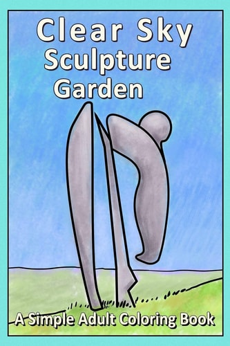 CLEAR SKY SCULPTURE GARDEN A Simple Adult Coloring Book