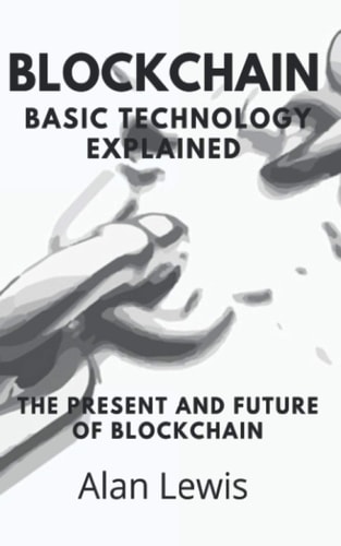 Blockchain Basic Technology Explained The Present and Future