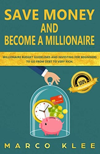 Save Money and Become a Millionaire Millionaire Budget Guidelines and Investing for Beginners to Go from Debt to Very Rich.