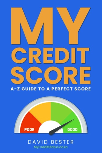 My Credit Score A-Z GUIDE TO A PERFECT SCORE (South African Edition)