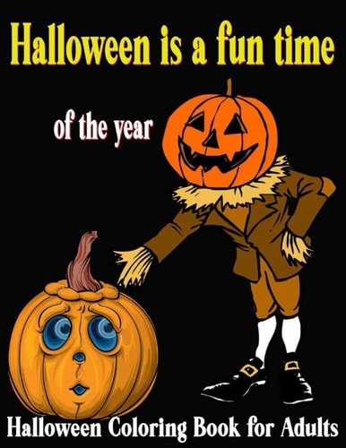Halloween is a Fun Time of the Year Halloween Coloring Pages for Adults Scary Halloween Coloring Books Halloween Monster Coloring Book