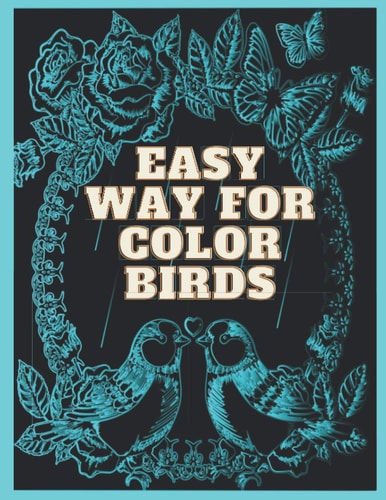 Easy Way For Color Birds Best Selling Book, Color The Favorite Birds, Coloring Book for Everyone Draw Your Won Color Pages