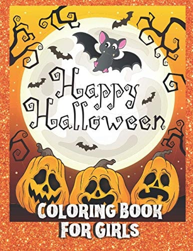 Happy Halloween Coloring Book for Girls A Halloween Coloring Book for Kids Ages 4-8 with Girly Witches, Ghosts, Patterns and Fun Spooky Pictures for an Ideal Trick Or Treat Gift