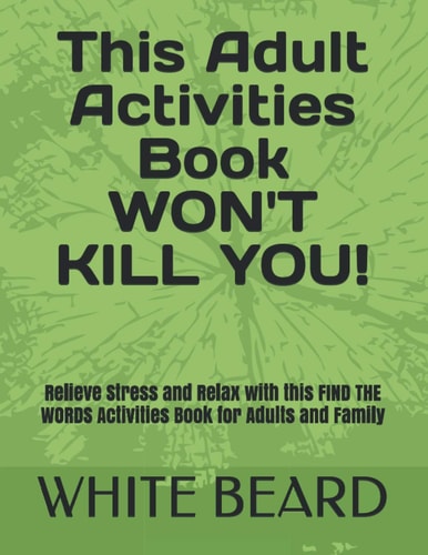 This Adult Activities Book WON'T KILL YOU! Relieve Stress and Relax with this FIND THE WORDS Activities Book for Adults and Family