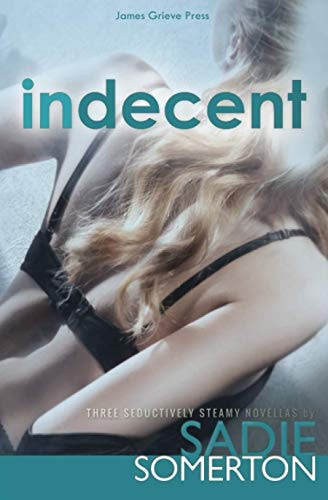 Indecent Three Seductively Steamy Novellas
