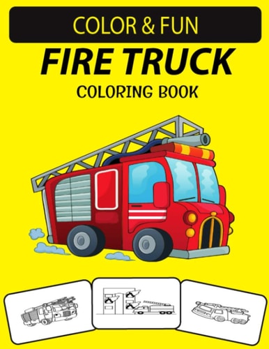 Fire Truck Coloring Book An Excellent Fire Truck Coloring Book for Toddlers, Preschoolers and Kids Ages 4-8