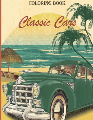 Classic Cars A Coloring Adventure for Creative Adults and Kids