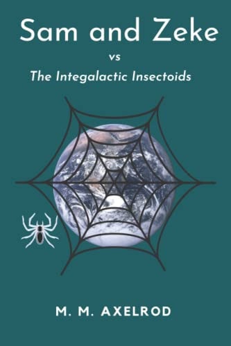 Sam and Zeke Vs. The Intergalactic Insectoids A Sam and Zeke Adventure