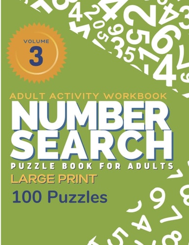 Adult Activity Workbook - Number Search Large Print Puzzle Book for Adults Volume 3 (100 Puzzles) Find the Numbers for Adults and Seniors, Sopa de Numeros Para Adultos