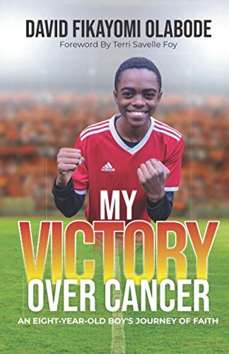 My Victory Over Cancer An Eight-Year-Old Boy's Journey of Faith