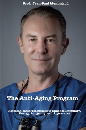Prof. Meningaud's Anti-aging Program Scientifically Proven Techniques to Increase Your Immunity, Energy, Longevity, and Appearance