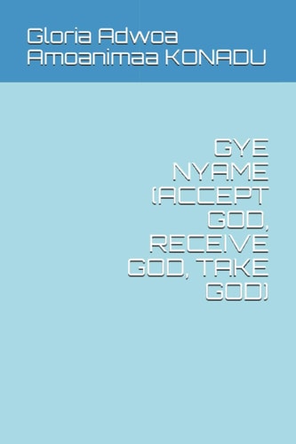 Gye Nyame (Accept God, Receive God, Take God)